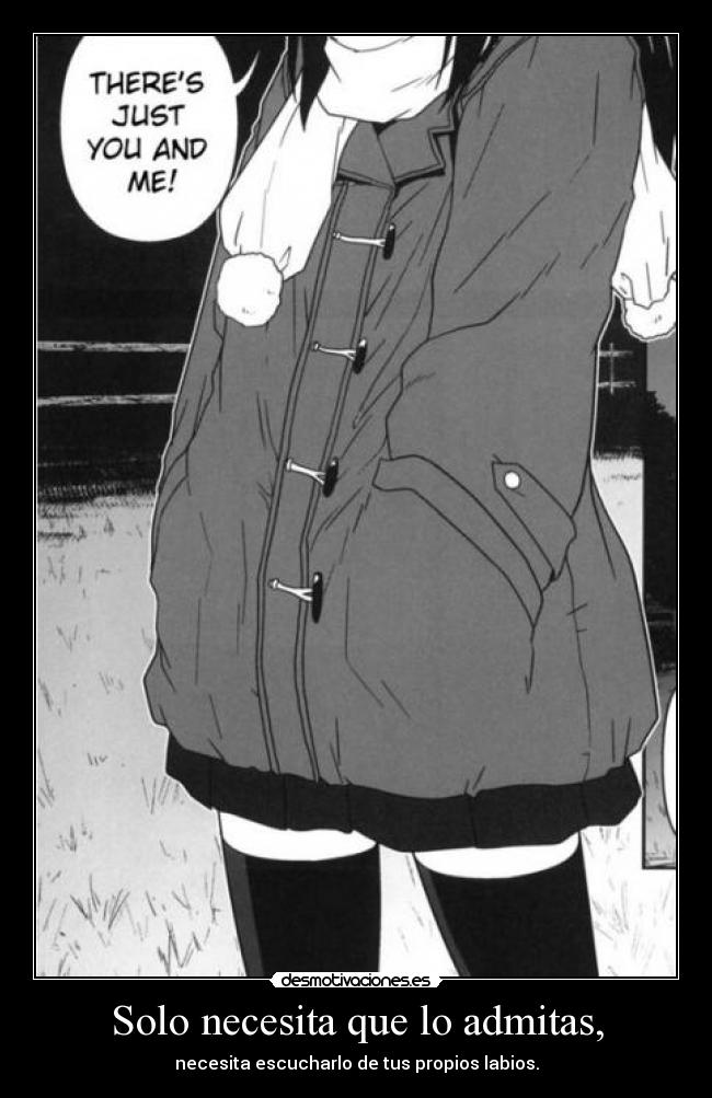 Solo necesita que lo admitas, - 