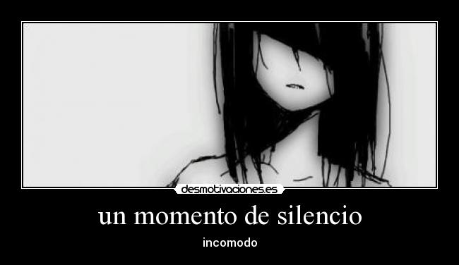 un momento de silencio - incomodo