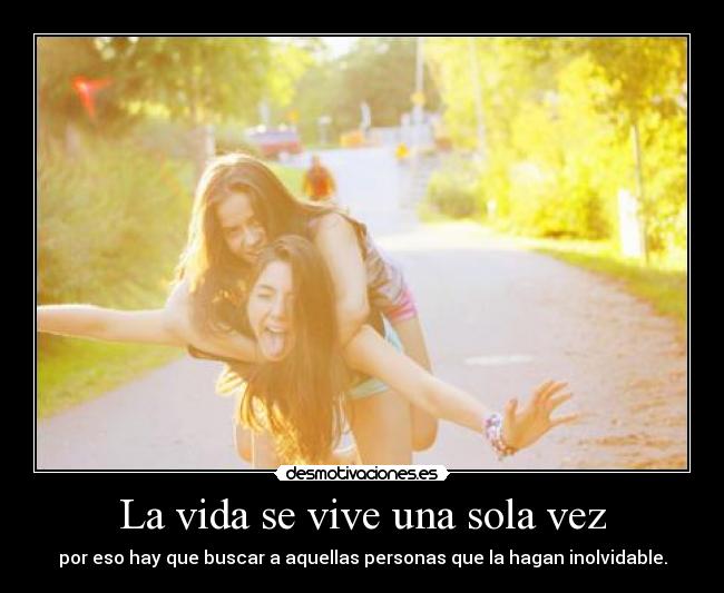 La vida se vive una sola vez -