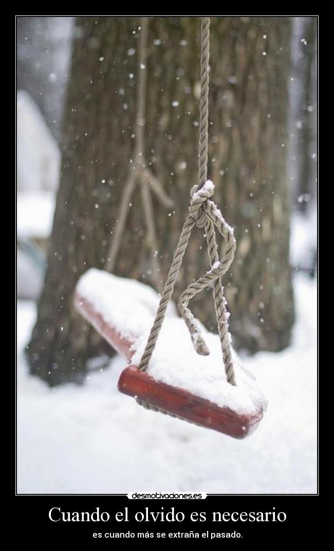 Cuando el olvido es necesario - es cuando más se extraña el pasado.