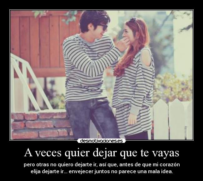 A veces quier dejar que te vayas -