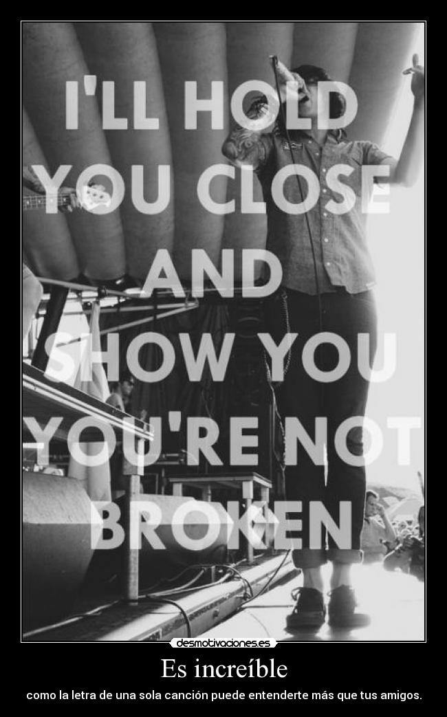 Es increíble - como la letra de una sola canción puede entenderte más que tus amigos.