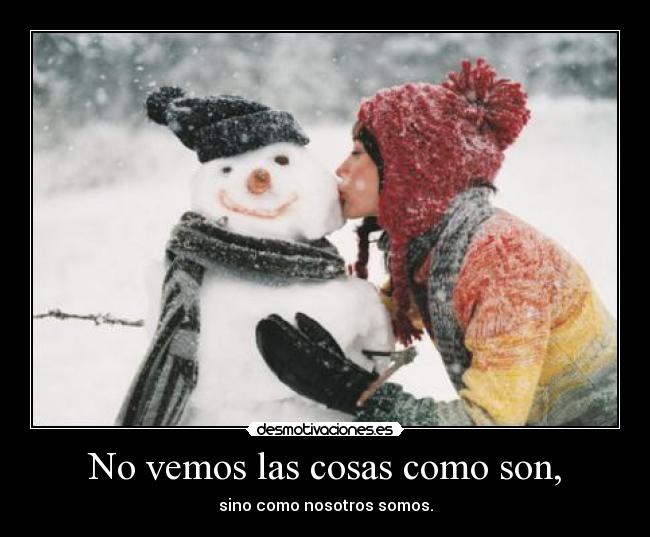 No vemos las cosas como son, - 