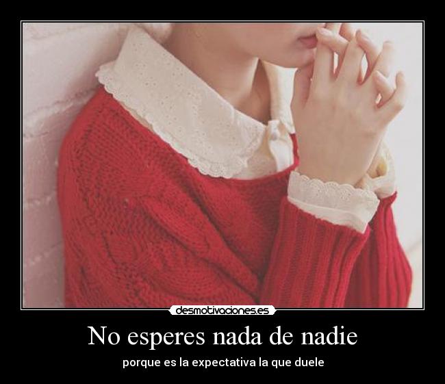 No esperes nada de nadie -