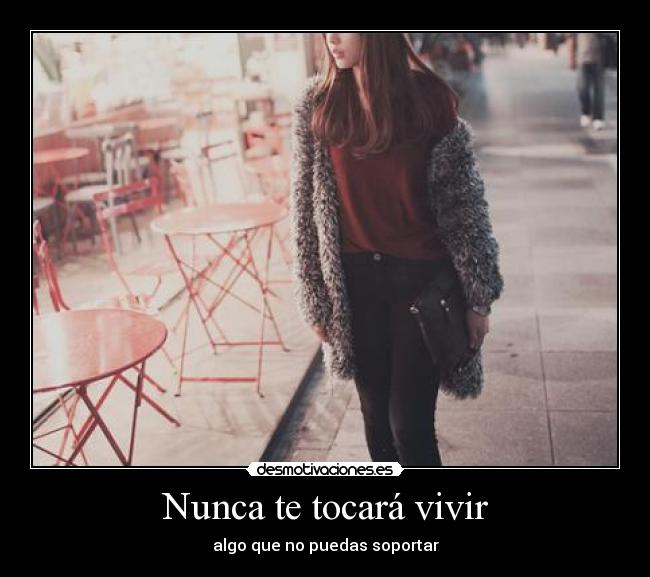 Nunca te tocará vivir -