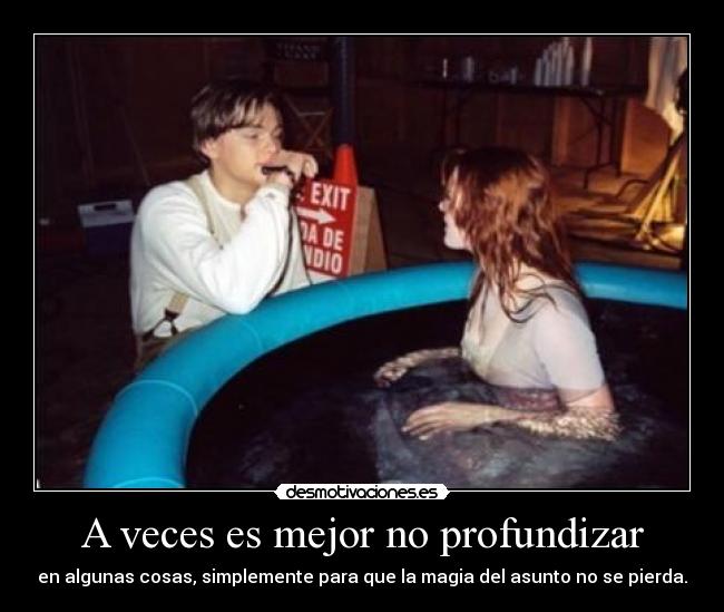 A veces es mejor no profundizar - 