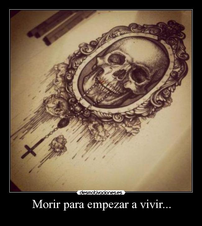 Morir para empezar a vivir... - 