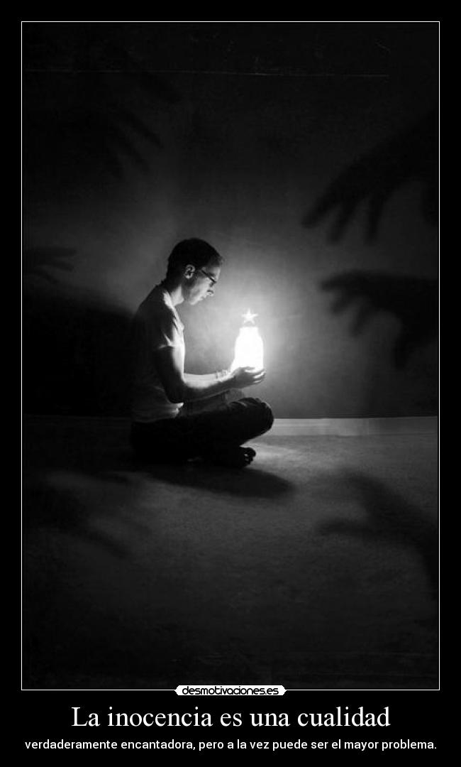 La inocencia es una cualidad - verdaderamente encantadora, pero a la vez puede ser el mayor problema.