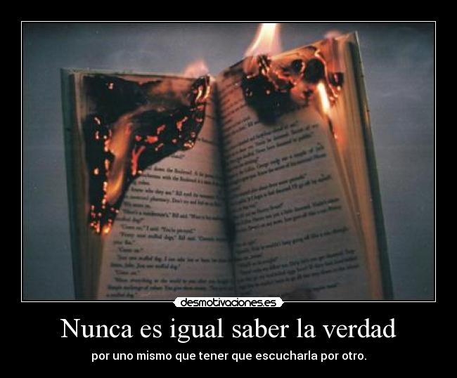 Nunca es igual saber la verdad -