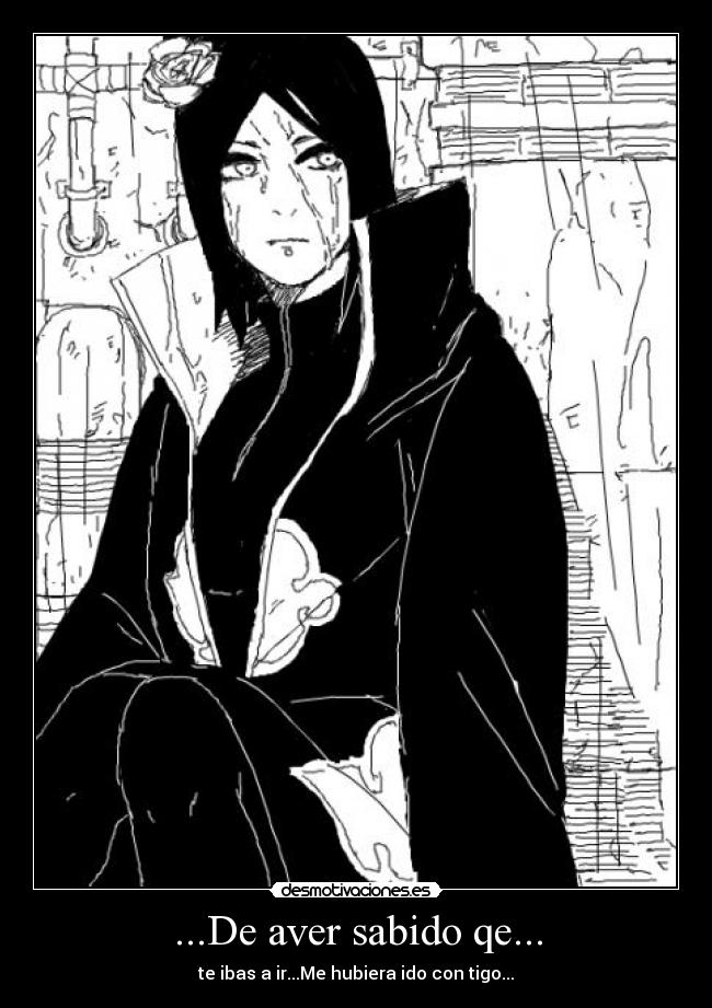 ...De aver sabido qe... - te ibas a ir...Me hubiera ido con tigo...