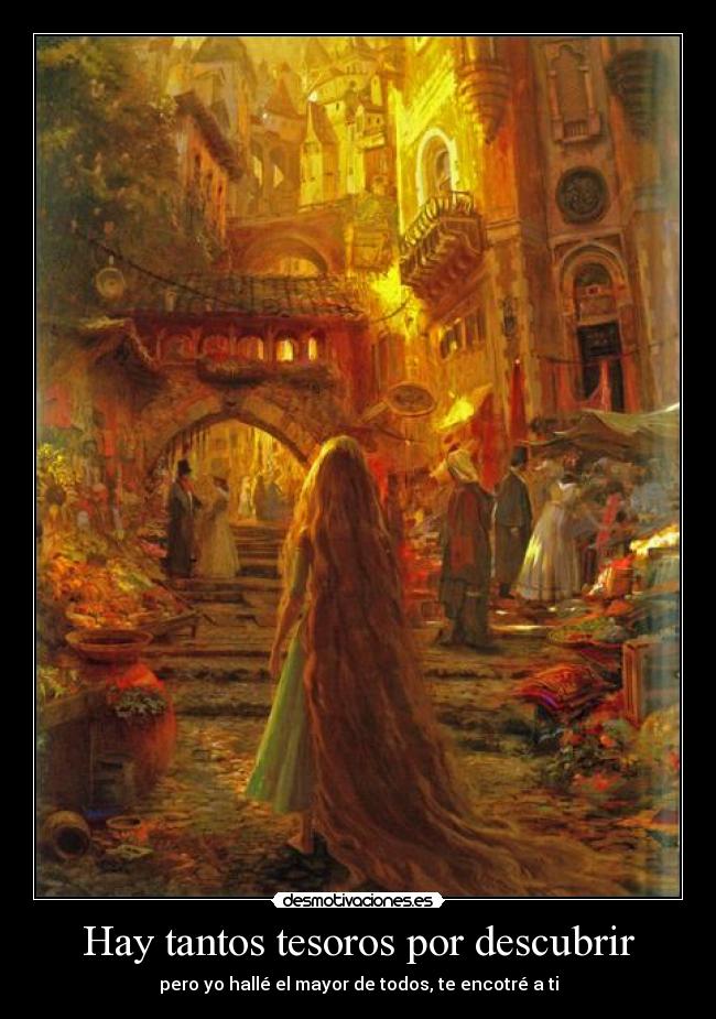 Hay tantos tesoros por descubrir - pero yo hallé el mayor de todos, te encotré a ti
