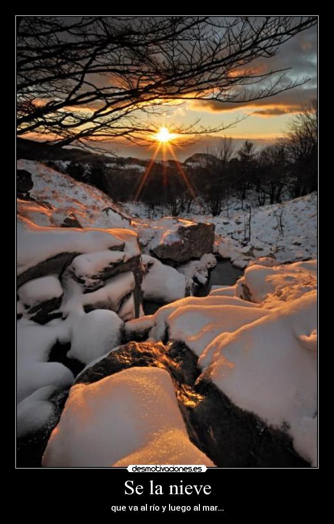 Se la nieve - que va al río y luego al mar...