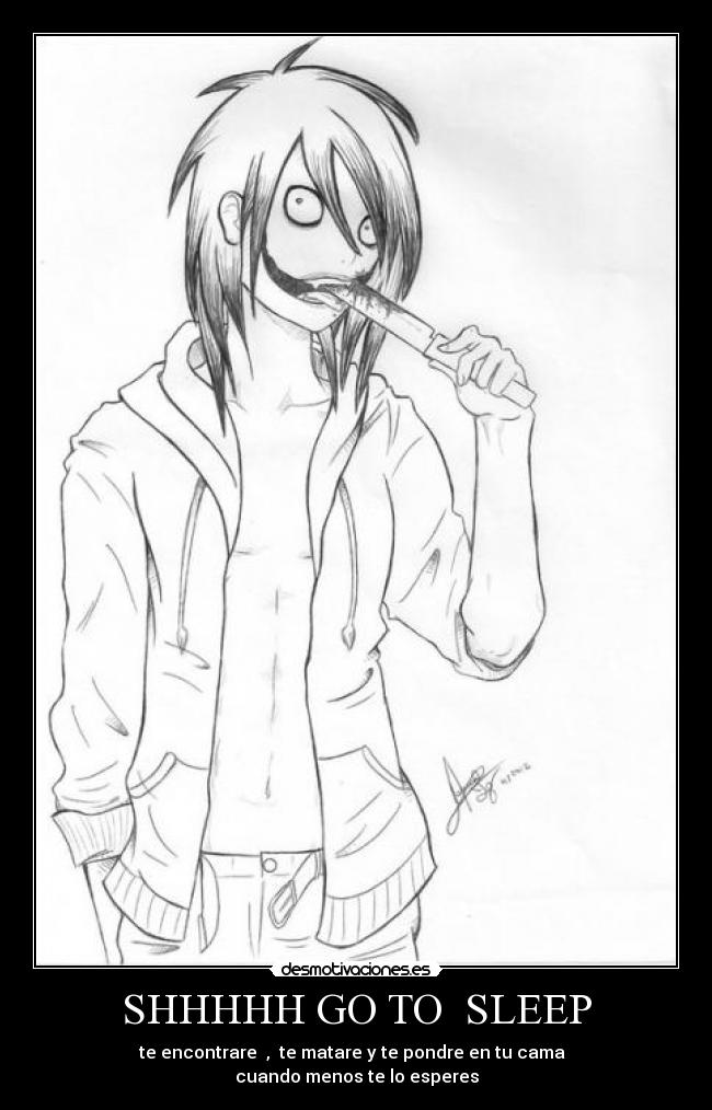 SHHHHH GO TO SLEEP - te encontrare , te matare y te pondre en tu cama
cuando menos te lo esperes