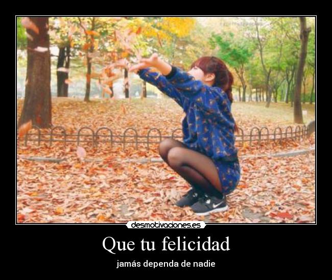 Que tu felicidad -