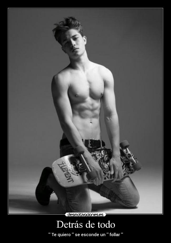 Detrás de todo -  Te quiero  se esconde un  follar 