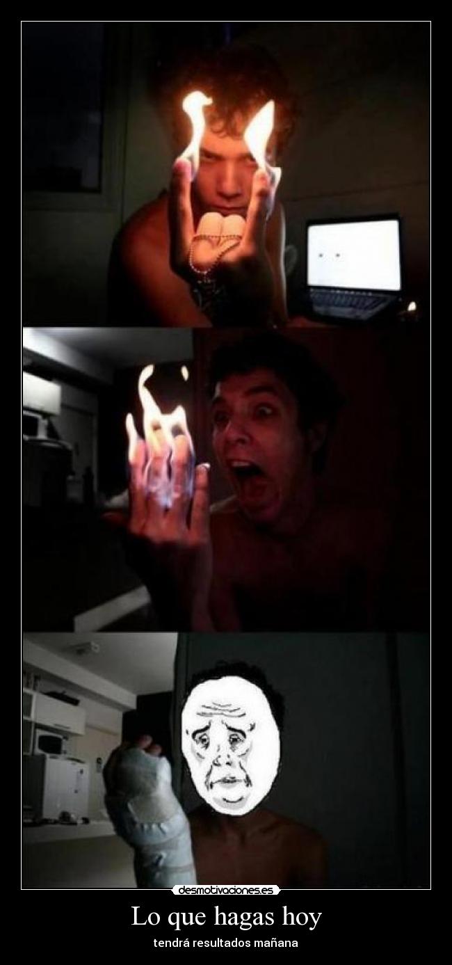 Lo que hagas hoy - tendrá resultados mañana