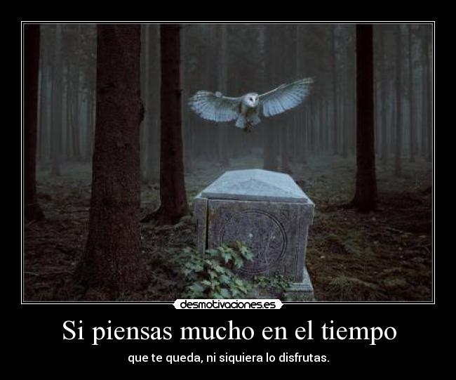 Si piensas mucho en el tiempo -