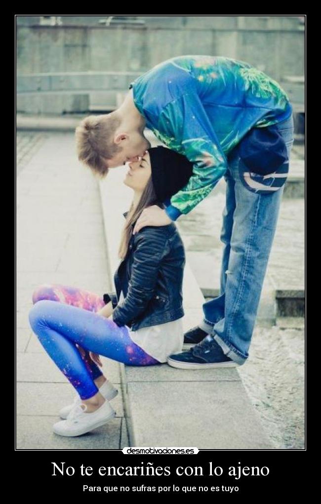No te encariñes con lo ajeno - Para que no sufras por lo que no es tuyo