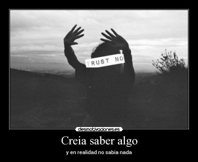 Creia saber algo - y en realidad no sabia nada