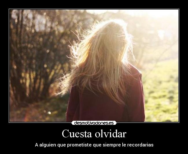 Cuesta olvidar - A alguien que prometiste que siempre le recordarias