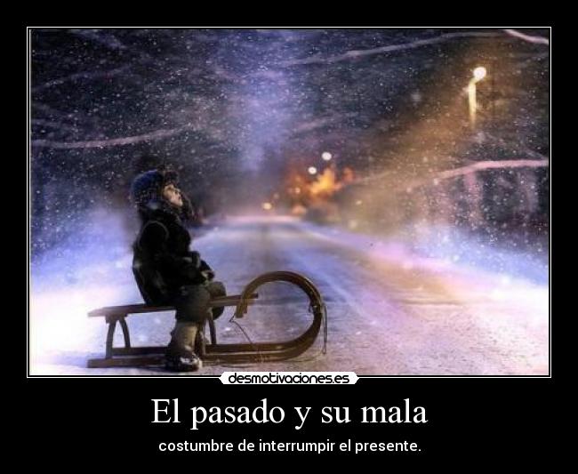 carteles pasado pasado veces roba momentos que tratamos vivir ser feliz desmo02 desmotivaciones