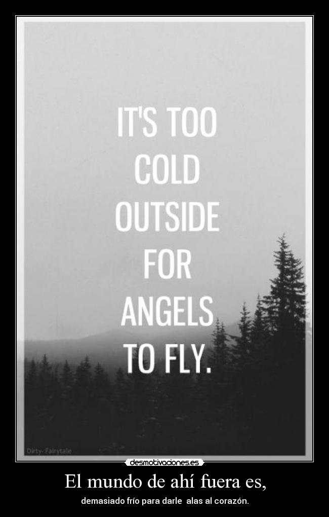 El mundo de ahí fuera es, -