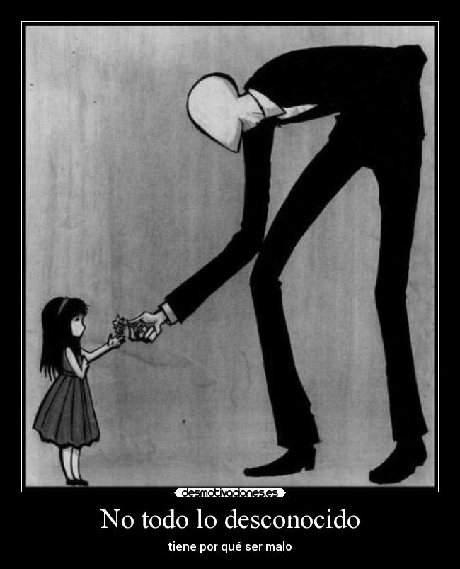 No todo lo desconocido - tiene por qué ser malo