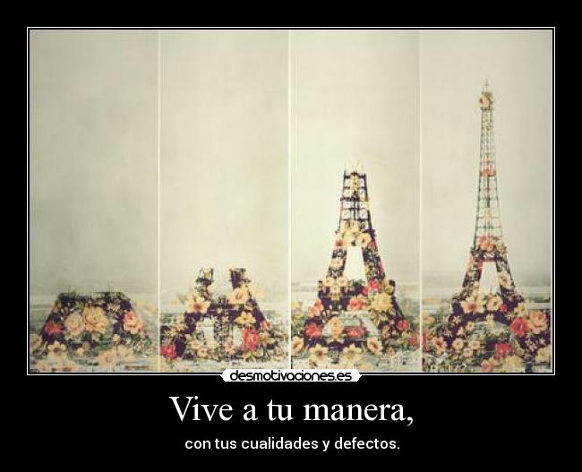 Vive a tu manera, -