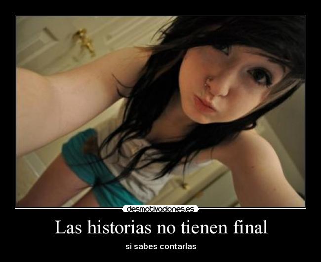 Las historias no tienen final - si sabes contarlas