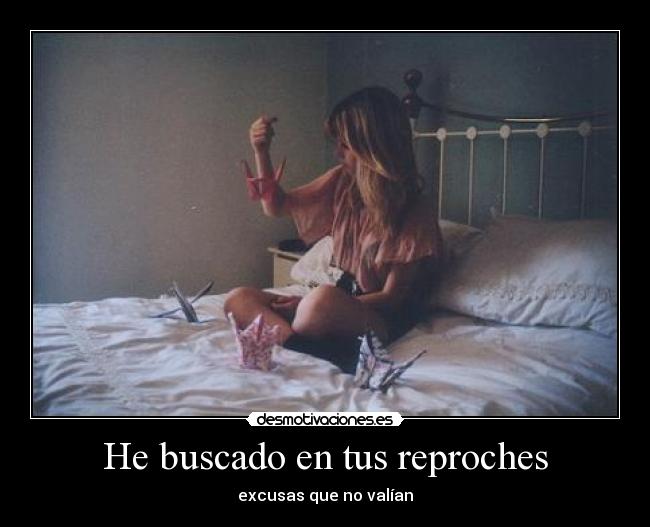 He buscado en tus reproches - excusas que no valían