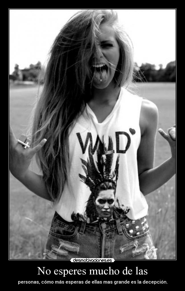 No esperes mucho de las - 