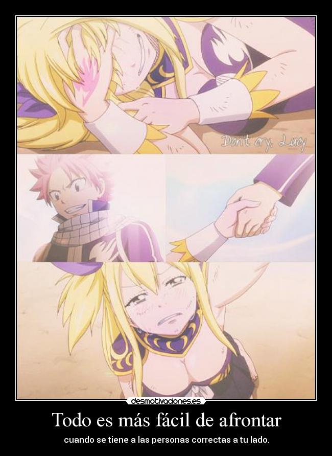 Todo es más fácil de afrontar - cuando se tiene a las personas correctas a tu lado.