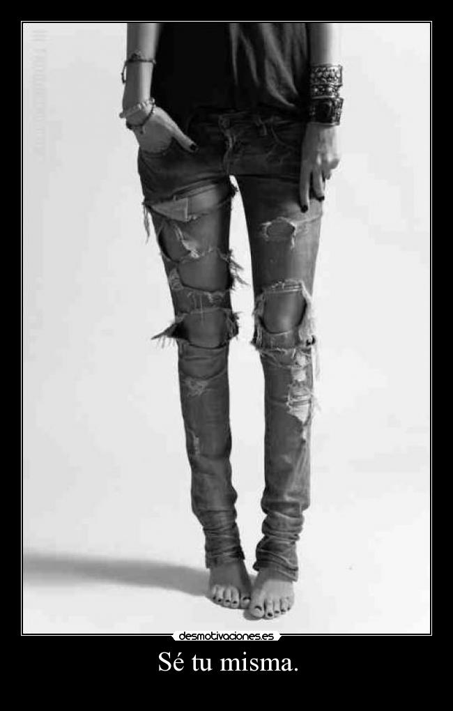 Sé tu misma. -