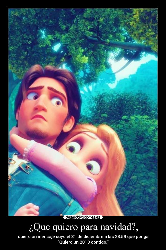 ¿Que quiero para navidad?, - quiero un mensaje suyo el 31 de diciembre a las 23:59 que ponga
Quiero un 2013 contigo.