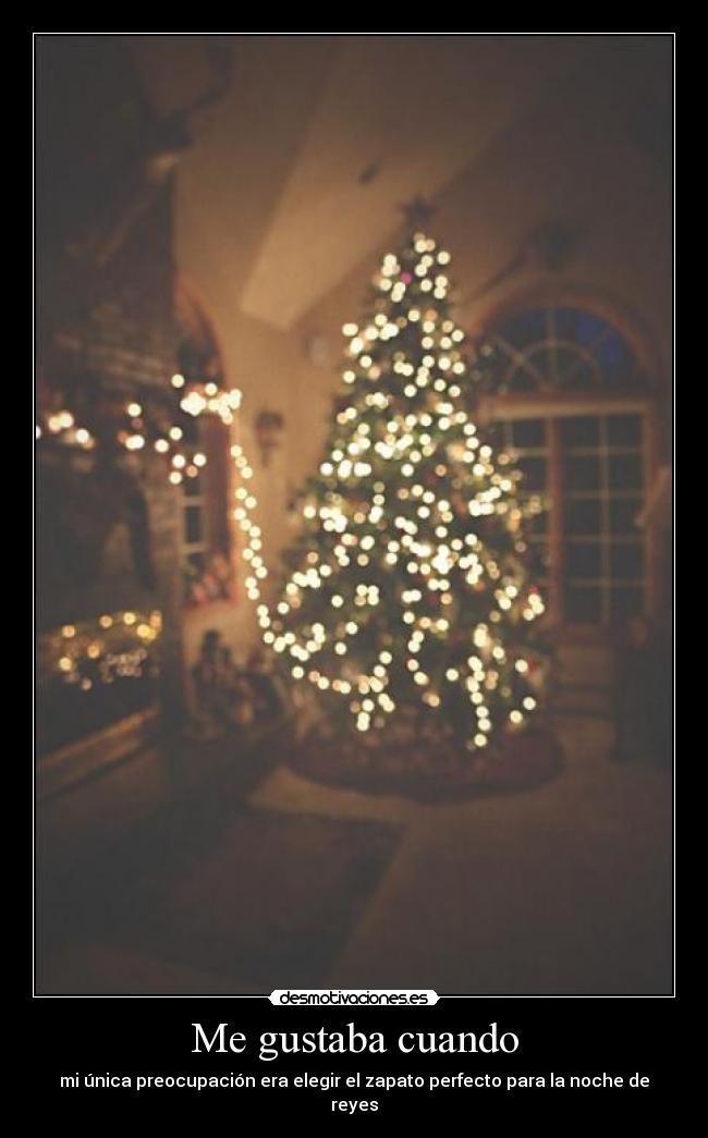 Me gustaba cuando - mi única preocupación era elegir el zapato perfecto para la noche de reyes