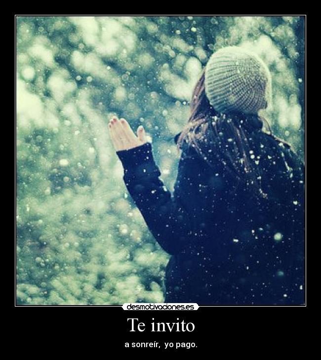 Te invito - a sonreír, yo pago.