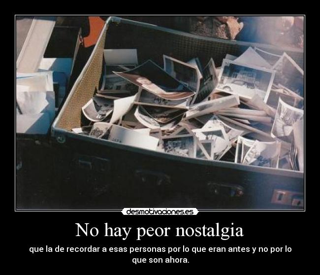 No hay peor nostalgia - 