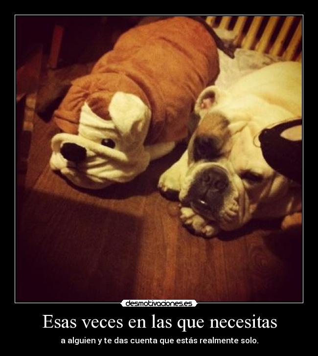 Esas veces en las que necesitas - 