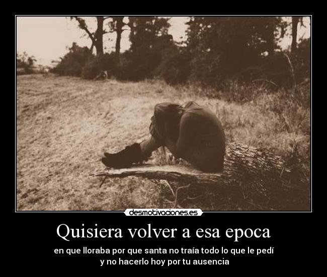 Quisiera volver a esa epoca -