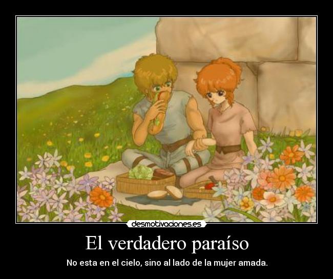 El verdadero paraíso - No esta en el cielo, sino al lado de la mujer amada.