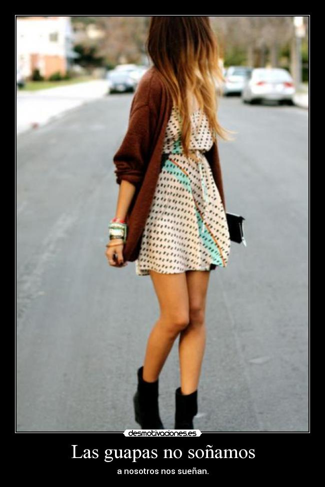 Las guapas no soñamos - a nosotros nos sueñan.
