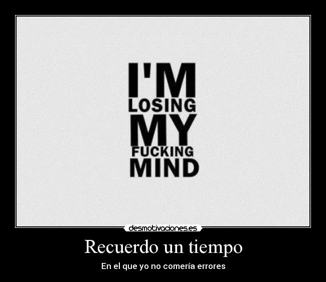 Recuerdo un tiempo - En el que yo no comería errores