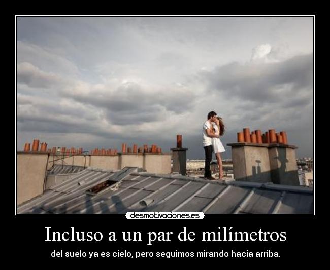 Incluso a un par de milímetros -