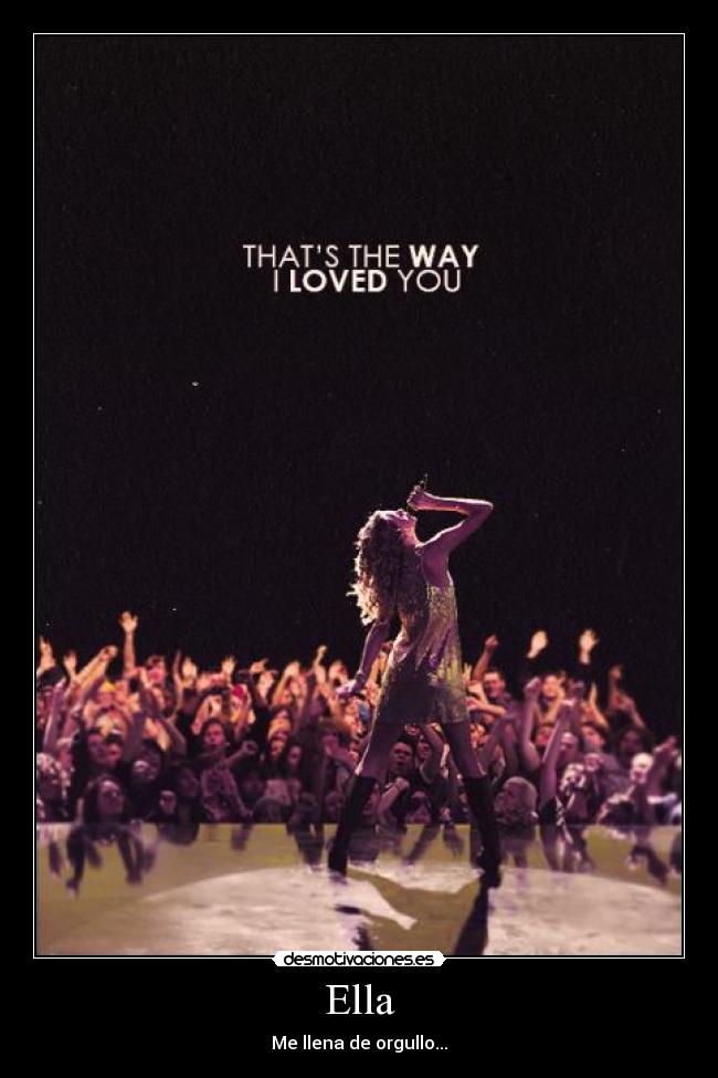 Ella - Me llena de orgullo...