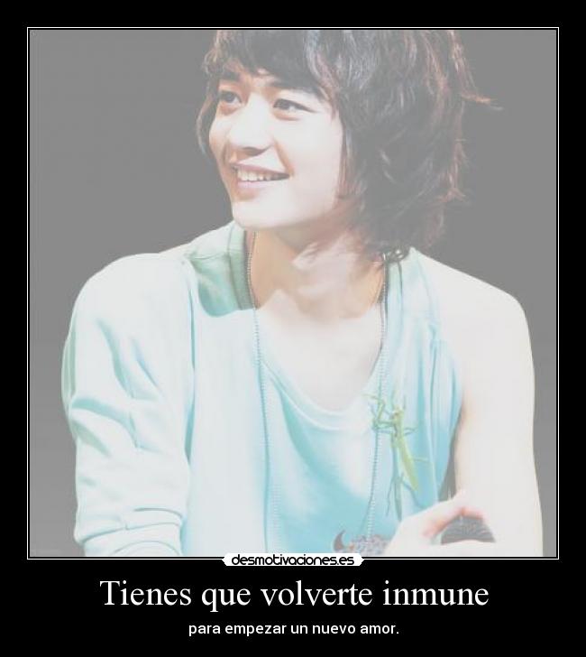 Tienes que volverte inmune -