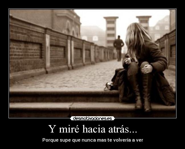 Y miré hacia atrás... -