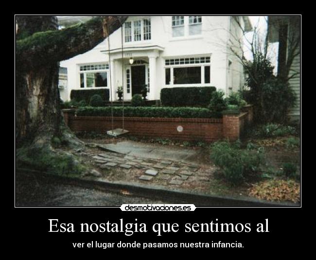 Esa nostalgia que sentimos al - 