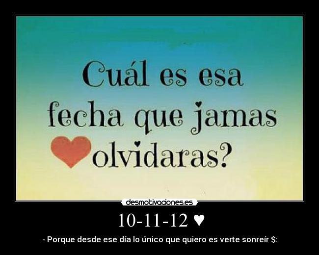 10-11-12 ♥ - - Porque desde ese día lo único que quiero es verte sonreír $: