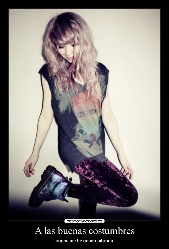 A las buenas costumbres - nunca me he acostumbrado.