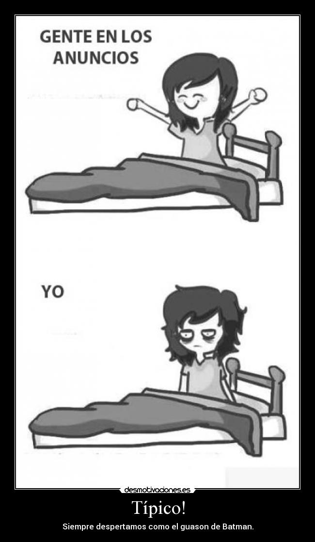 Típico! - Siempre despertamos como el guason de Batman.